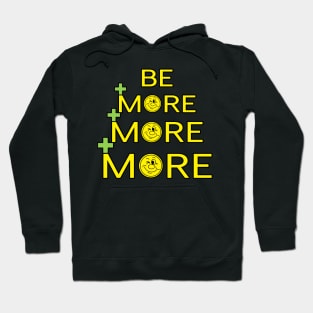 Be More, More, More Hoodie